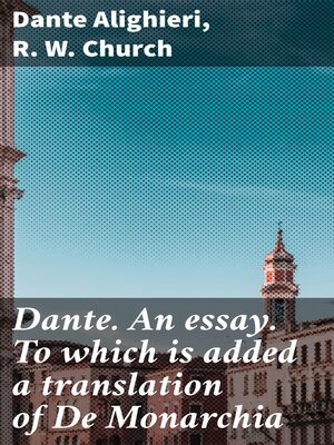 cover image of Dante. an essay. to which is added a translation of De Monarchia
